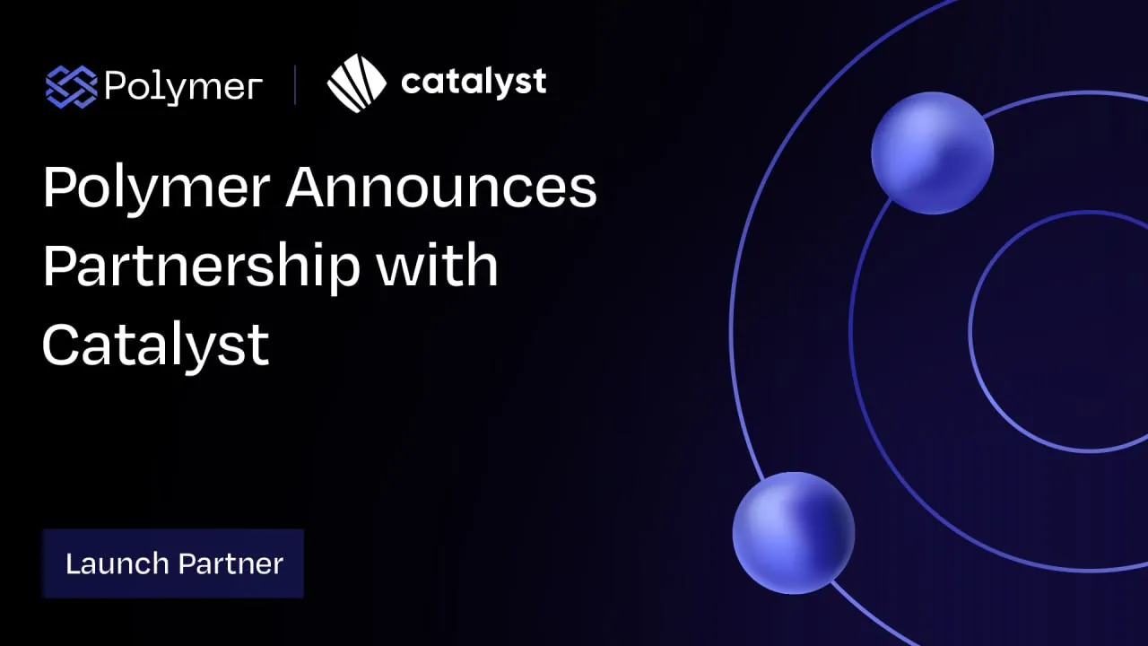 Polymer Announces Partnership with Catalyst