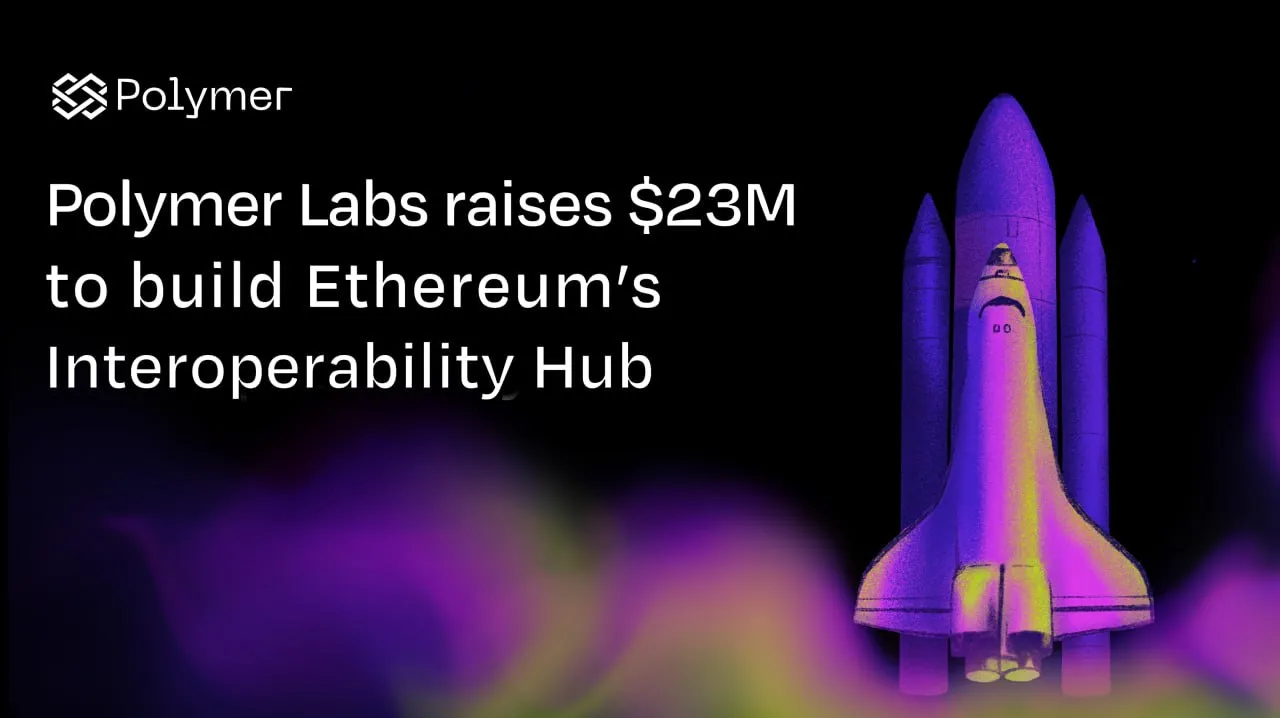 Polymer Labs Raises $23M to Build Ethereum’s Interoperability Hub